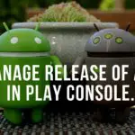 How to manage Release in Google Play Console