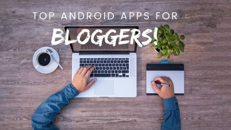 Best Android Apps For Bloggers.