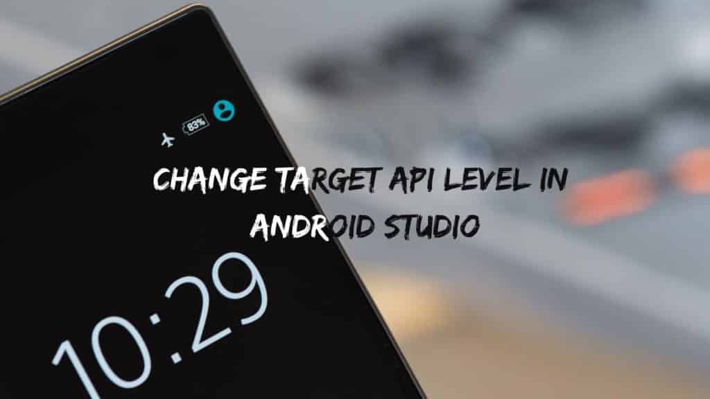 Changing API level Android Studio