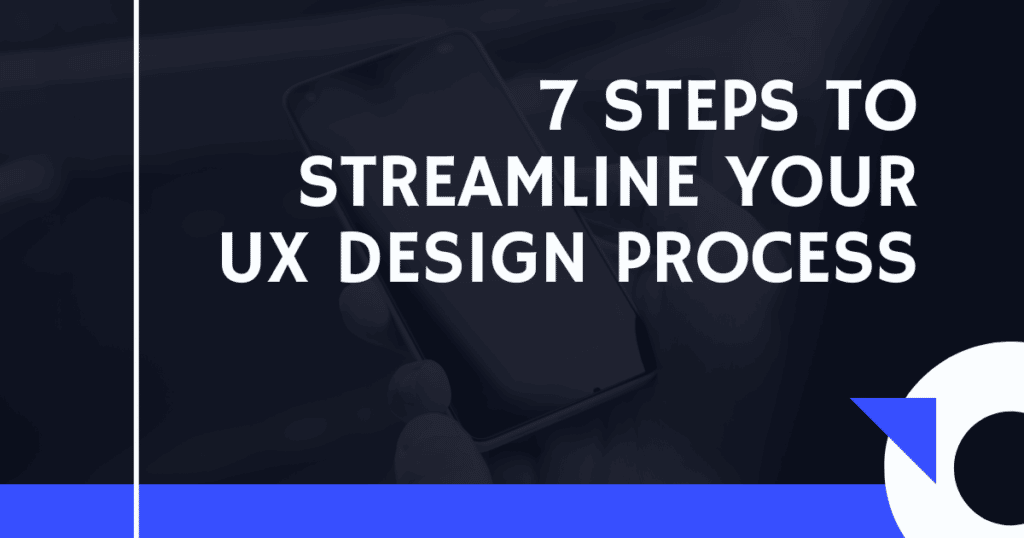 7 Steps to Streamline Your UX Design Process