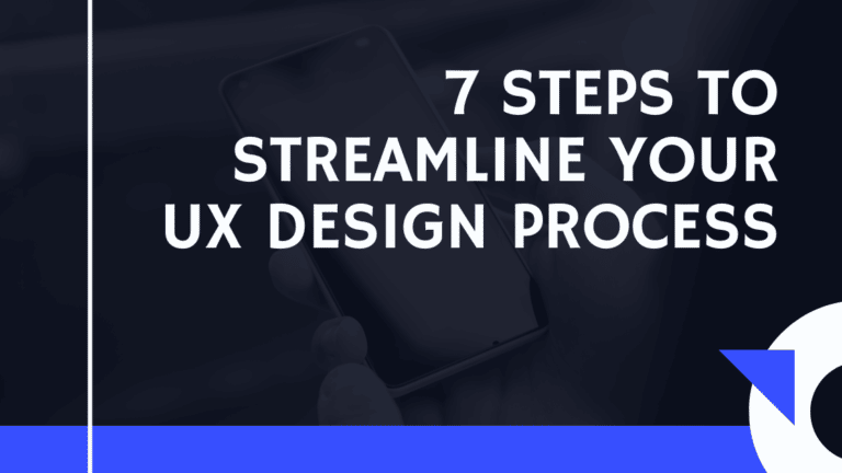 7 Steps to Streamline Your UX Design Process