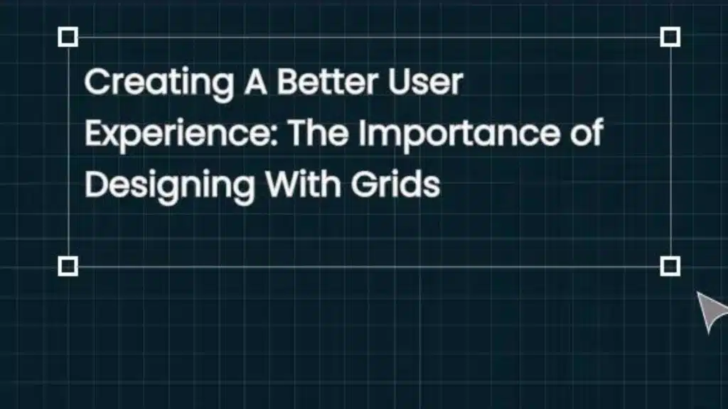 Creating A Better User Experience: The Importance of Designing With Grids