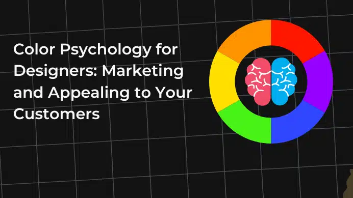 Color Psychology for Designers: Marketing and Appealing to Your Customers