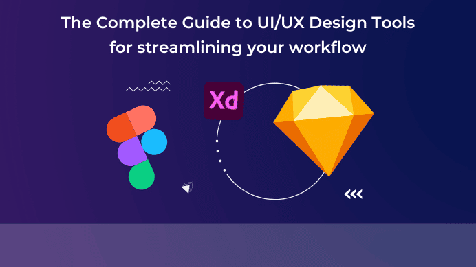 The Complete Guide to UI/UX Design Tools for streamlining your workflow