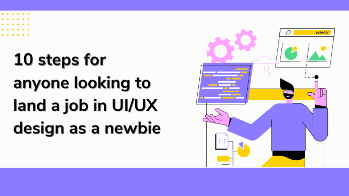 10 steps for anyone looking to land a job in UI/UX design