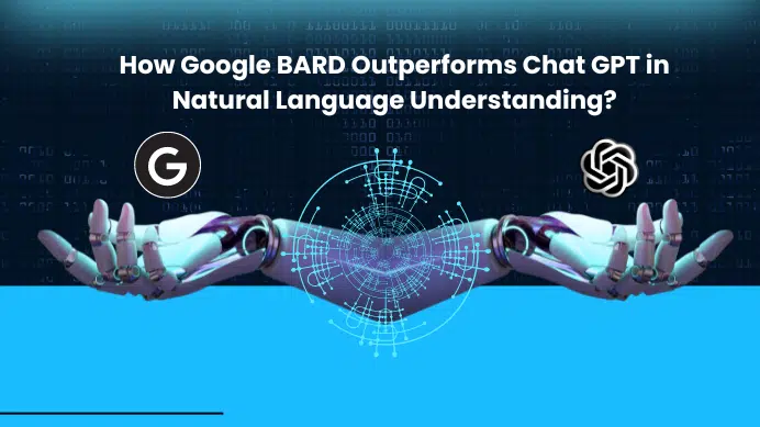 How Google BARD Outperforms Chat GPT in Natural Language Understanding?